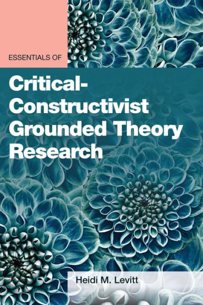 Essentials of Critical-Constructivist Grounded Theory Research