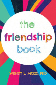 Title: The Friendship Book, Author: Wendy L. Moss PhD