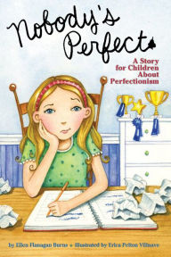 Title: Nobody's Perfect: A Story for Children About Perfectionism, Author: Ellen Flanagan Burns