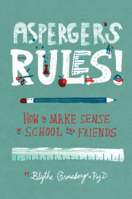 Asperger's Rules!: How to Make Sense of School and Friends