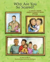 Title: Why Are You So Scared?: A Child's Book About Parents With PTSD, Author: Beth Andrews LCSW
