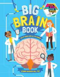Title: Big Brain Book: How It Works and All Its Quirks, Author: Leanne Boucher Gill PhD