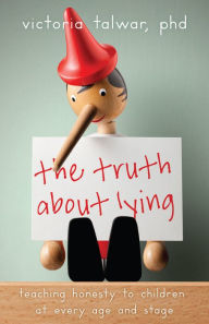 Title: The Truth About Lying: Teaching Honesty to Children at Every Age and Stage, Author: Victoria Talwar