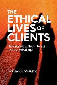 Best audio books download The Ethical Lives of Clients: Transcending Self-Interest in Psychotherapy English version 9781433836565 CHM MOBI