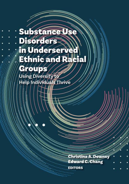 Substance Use Disorders in Underserved Ethnic and Racial Groups: Using Diversity to Help Individuals Thrive