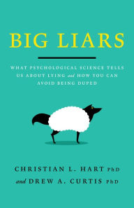 Textbook download Big Liars: What Psychological Science Tells Us About Lying and How You Can Avoid Being Duped by Christian L Hart Ph.D., Drew A. Curtis Ph.D., Christian L Hart Ph.D., Drew A. Curtis Ph.D.