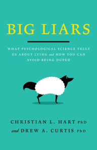 Title: Big Liars: What Psychological Science Tells Us About Lying and How You Can Avoid Being Duped, Author: Christian L Hart Ph.D.