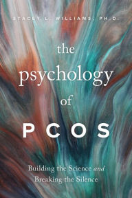 Pdf files free download books The Psychology of PCOS: Building the Science and Breaking the Silence by Stacey L. Williams PhD, Stacey L. Williams PhD 9781433837760