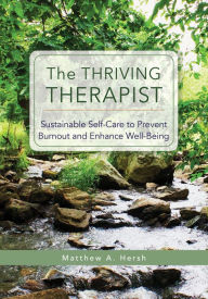 Free download bookworm for android The Thriving Therapist: Sustainable Self-Care to Prevent Burnout and Enhance Well-Being (English literature) by Matthew A. Hersh Ph.D.