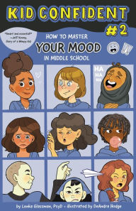 Title: How to Master Your Mood in Middle School: Kid Confident Book 2, Author: Lenka Glassman PhD