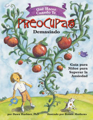 Title: Qué Hacer Cuando te Preocupas Demasiado: Guía para Niños para Superar la Ansiedad / What to Do When You Worry Too Much (Spanish Edition), Author: Dawn Huebner DPh