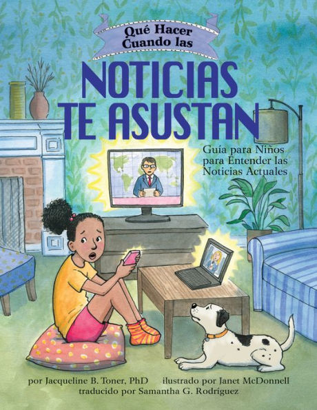 Qué Hacer Cuando las Noticias te Asustan: Guía para Niños para Entender las Noticias Actuales / What to Do When the News Scares You (Spanish Edition)