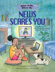 Title: Qué Hacer Cuando las Noticias te Asustan: Guía para Niños para Entender las Noticias Actuales / What to Do When the News Scares You (Spanish Edition), Author: Jacqueline B. Toner