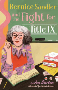 Title: Bernice Sandler and the Fight for Title IX, Author: Jen Barton