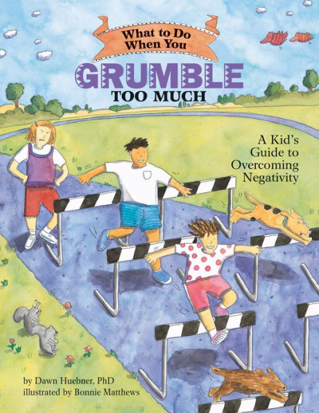 What to Do When You Grumble Too Much: A Kid's Guide to Overcoming Negativity