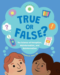 Title: True or False?: The Science of Perception, Misinformation, and Disinformation, Author: Jacqueline B. Toner