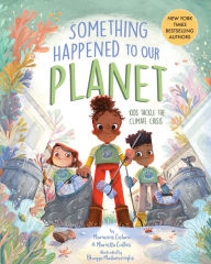 Title: Something Happened to Our Planet: Kids Tackle the Climate Crisis, Author: Marianne Celano PhD