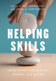 Title: Helping Skills: Facilitating Exploration, Insight, and Action, Author: Clara E. Hill PhD