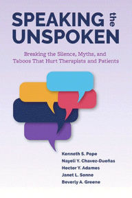 Free pdf ebooks for download Speaking the Unspoken: Breaking the Silence, Myths, and Taboos That Hurt Therapists and Patients by Kenneth S. Pope PhD, Nayeli Y. Chavez-Dueñas, Hector Y. Adames, Janet L. Sonne PhD, Beverly A. Greene PhD, Kenneth S. Pope PhD, Nayeli Y. Chavez-Dueñas, Hector Y. Adames, Janet L. Sonne PhD, Beverly A. Greene PhD