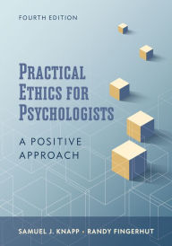 Title: Practical Ethics for Psychologists: A Positive Approach, Author: Samuel J. Knapp EdD