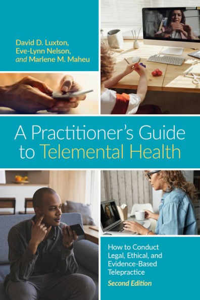 A Practitioner's Guide to Telemental Health: How to Conduct Legal, Ethical, and Evidence-Based Telepractice