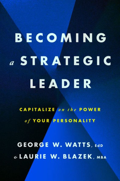 Becoming a Strategic Leader: Capitalize on the Power of Your Personality