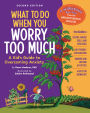 What to Do When You Worry Too Much, 2nd Edition: A Kid's Guide to Overcoming Anxiety