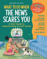 Title: What to Do When the News Scares You: A Kid's Guide to Understanding Current Events, Author: Jacqueline B. Toner