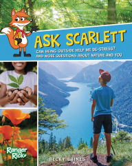 Download ebooks ipad uk Ask Scarlett: Can Being Outside Help Me De-Stress? And More Questions about Nature and You (English literature) by Rebecca Baines 9781433845246