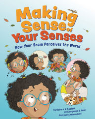 Title: Making Sense of Your Senses: How Your Brain Perceives the World, Author: Claire A. B. Freeland