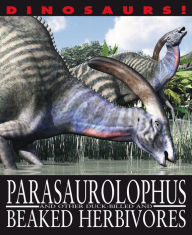 Title: Parasaurolophus and Other Duck-Billed and Beaked Herbivores, Author: David West
