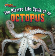 Title: The Bizarre Life Cycle of an Octopus, Author: Therese Shea