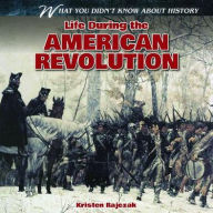 Title: Life During the American Revolution, Author: Kristen Rajczak