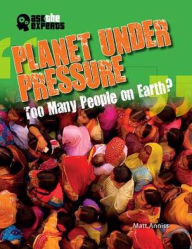Title: Planet Under Pressure: Too Many People on Earth?, Author: Matt Anniss