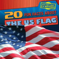 Title: 20 Fun Facts About the US Flag, Author: Maria Nelson