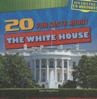 Title: 20 Fun Facts about the White House, Author: Ryan Nagelhout