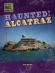 Title: Haunted! Alcatraz, Author: Ryan Nagelhout