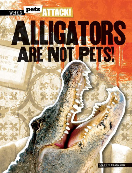 Alligators Are Not Pets!