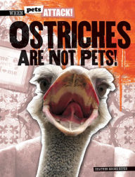 Title: Ostriches Are Not Pets!, Author: Heather Moore Niver