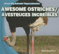 Title: Awesome Ostriches / Avestruces increibles, Author: Ryan Nagelhout