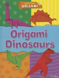 Title: Origami Dinosaurs, Author: Lisa Miles