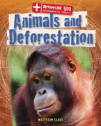 Animals And Deforestation By Matteson Claus Hardcover Barnes Noble