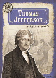 Title: Thomas Jefferson in His Own Words, Author: John M. Shea