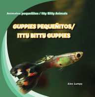 Title: Guppies pequenitas / Itty Bitty Guppies, Author: Alex Lumpy