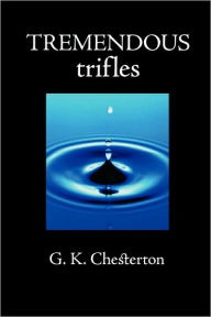 Title: Tremendous Trifles, Author: G. K. Chesterton