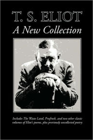 Title: T. S. Eliot: A New Collection, Author: T. S. Eliot