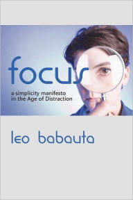 Title: Focus: A Simplicity Manifesto in the Age of Distraction, Author: Leo Babauta