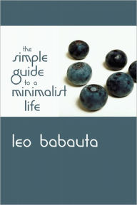 Title: The Simple Guide to a Minimalist Life, Author: Leo Babauta