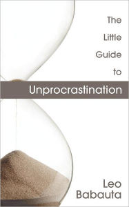 Title: The Little Guide to Unprocrastination, Author: Leo Babauta