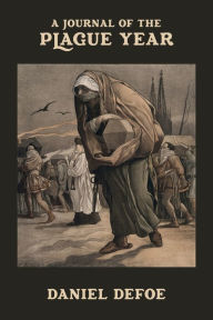 Title: A Journal of the Plague Year: Being Observations or Memorials of the most remarkable occurrences, as well public as private, which happened in London during the last great visitation in 1665. Written by a CITIZEN who continued all the while in London., Author: Daniel Defoe